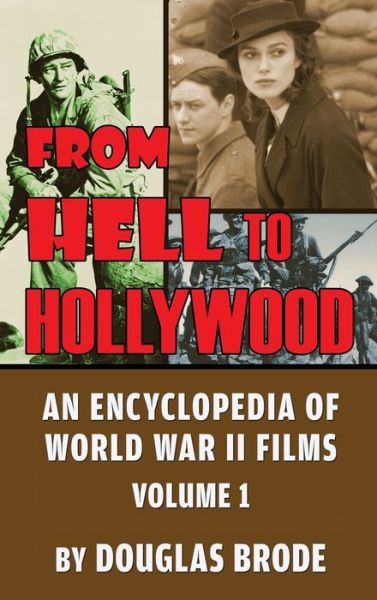 From Hell To Hollywood: An Encyclopedia of World War II Films Volume 1 (hardback) - Douglas Brode - Kirjat - BearManor Media - 9781629335216 - keskiviikko 15. tammikuuta 2020