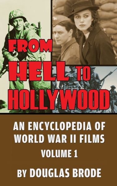Cover for Douglas Brode · From Hell To Hollywood: An Encyclopedia of World War II Films Volume 1 (hardback) (Gebundenes Buch) (2020)