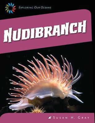 Cover for Susan Heinrichs Gray · Nudibranch (21st Century Skills Library: Exploring Our Oceans) (Hardcover Book) (2014)