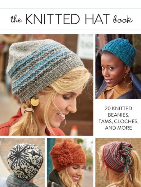 Knitted Hat Book: 20 Knitted Beanies, Tams, Cloches, and more - Interweave - Kirjat - Interweave Press Inc - 9781632502216 - perjantai 16. syyskuuta 2016