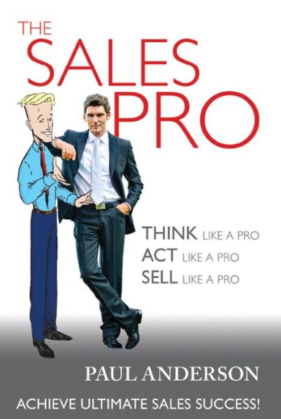 Cover for Paul Anderson · The Sales Pro: Think Like a Pro, Act Like a Pro, Sell Like a Pro (Paperback Book) (2015)