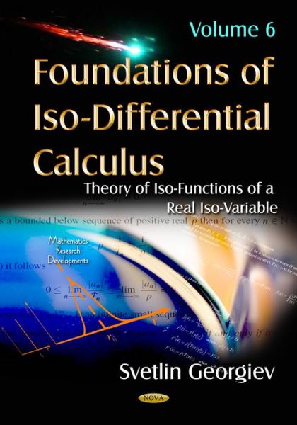 Cover for Svetlin Georgiev · Foundations of Iso-Differential Calculus: Volume 6: Theory of Iso-Functions of a Real Iso-Variable (Hardcover Book) (2016)