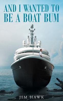 Cover for Jim Hawk · And I Wanted to Be a Boat Bum (Hardcover Book) (2017)