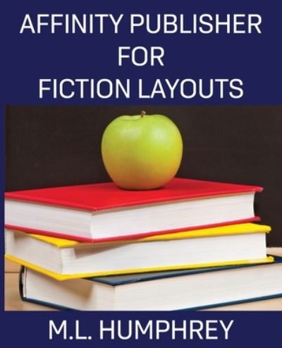 Cover for M L Humphrey · Affinity Publisher for Fiction Layouts (Paperback Book) (2021)