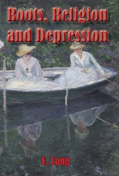 Roots Religion and Depression - E C L Lang - Książki - Cadmus Publishing - 9781637510216 - 1 kwietnia 2021