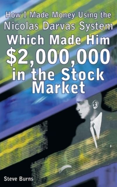 How I Made Money Using the Nicolas Darvas System, Which Made Him $2,000,000 in the Stock Market - Steve Burns - Libros - Meirovich, Igal - 9781638232216 - 17 de agosto de 2010