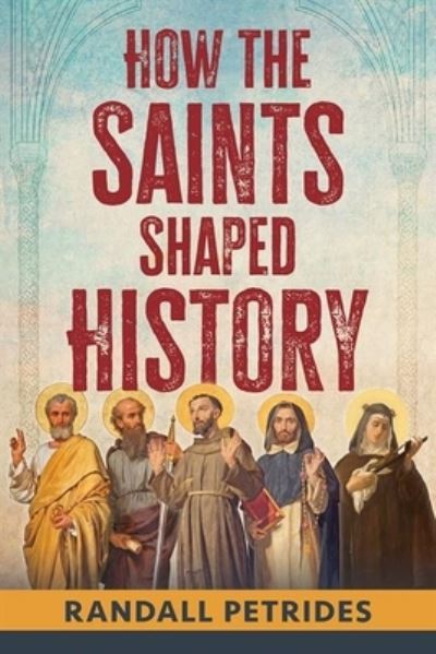 Cover for Randall Petrides · How the Saints Shaped History (Book) (2023)