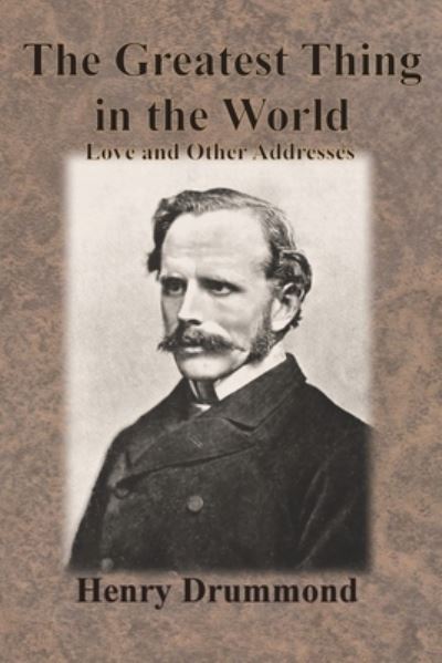 The Greatest Thing in the World - Henry Drummond - Kirjat - Chump Change - 9781640323216 - perjantai 13. joulukuuta 1901