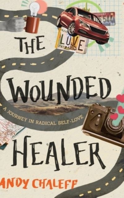 Cover for Andy Chaleff · The Wounded Healer: A Journey in Radical Self-Love (Inbunden Bok) (2020)