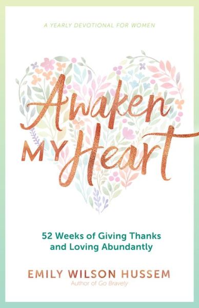 Cover for Emily Wilson Hussem · Awaken My Heart : 52 Weeks of Giving Thanks and Loving Abundantly (Book) (2020)