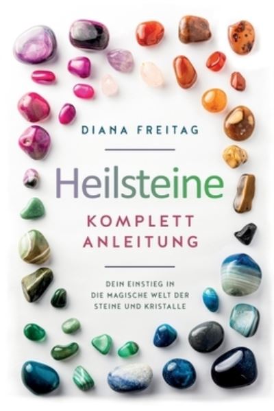 Heilsteine Komplett-Anleitung - Diana Freitag - Bücher - Digitalpress - 9781647803216 - 28. Dezember 2021