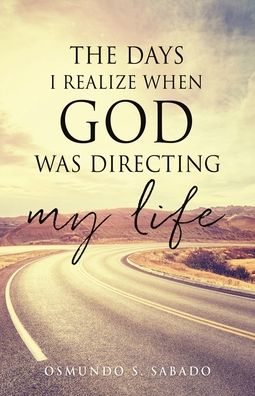 Days I Realize When God Was Directing My Life - Osmundo S. Sabado - Books - Salem Author Services - 9781662822216 - August 9, 2021