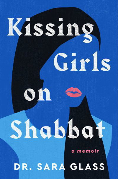 Cover for Sara Glass · Kissing Girls on Shabbat: A Memoir (Hardcover Book) (2024)