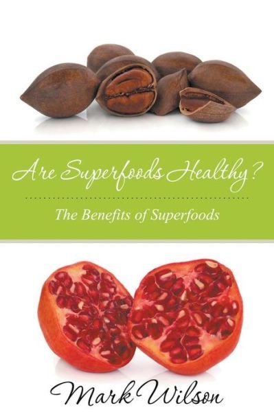 Cover for Mark Wilson · Are Superfoods Healthy? the Benefits of Superfoods (Paperback Bog) (2014)