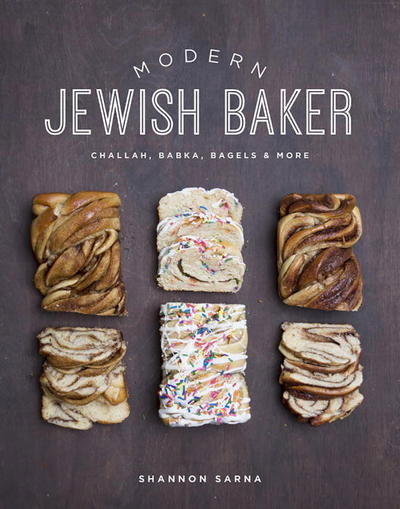 Cover for Shannon Sarna · Modern Jewish Baker: Challah, Babka, Bagels &amp; More (Hardcover Book) (2017)