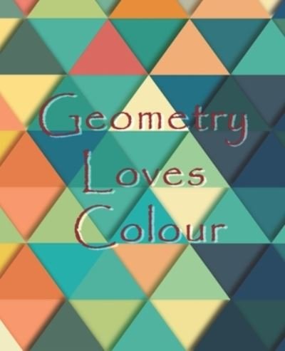 Cover for Blank Slate Journals · Geometry Loves Colour (Pocketbok) (2019)