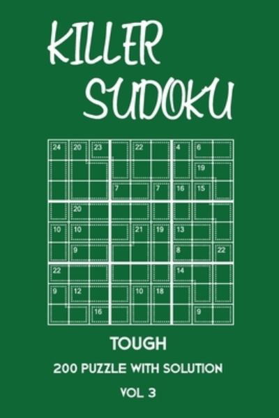 Killer Sudoku Tough 200 Puzzle With Solution Vol 3 - Tewebook Sumdoku - Books - Independently Published - 9781701208216 - October 20, 2019