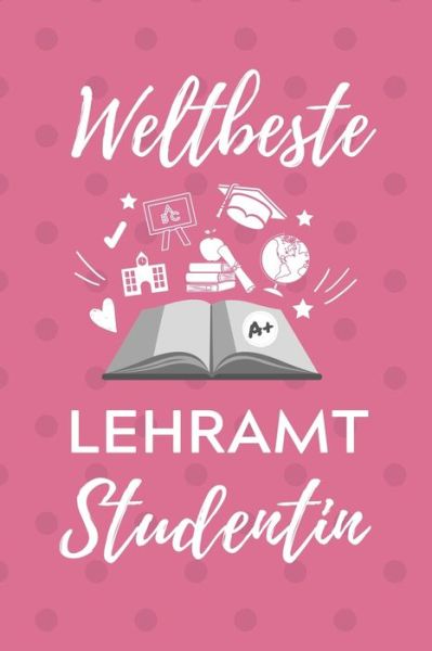 Weltbeste Lehramt Studentin - Lehramtstudent Geschenkbuch - Książki - Independently Published - 9781707165216 - 10 listopada 2019