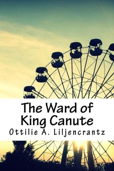 Cover for Ottilie A Liljencrantz · The Ward of King Canute (Paperback Book) (2018)