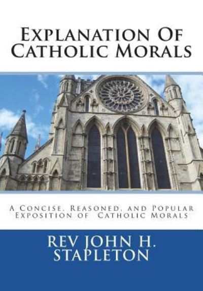 Cover for Rev John H Stapleton · Explanation of Catholic Morals (Paperback Book) (2018)