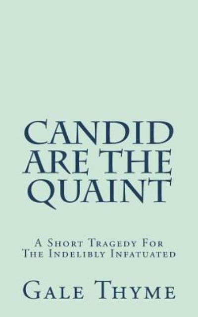 Candid Are The Quaint - Gale Thyme - Books - CreateSpace Independent Publishing Platf - 9781723369216 - July 21, 2018