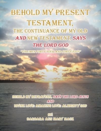 Cover for Mack Barbara Ann Mary Mack · Behold My Present Testament: Behold My Present Testament, the Continuance of My Old and New Testament, Says the Lord God (Paperback Book) (2019)