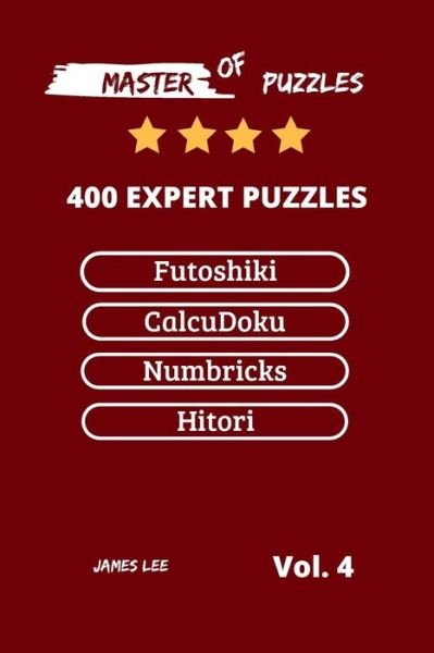 Cover for James Lee · Master of Puzzles - Futoshiki, Calcudoku, Numbricks, Hitori 400 Expert Puzzles Vol.4 (Pocketbok) (2018)