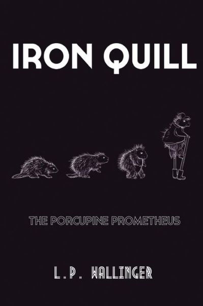 Iron Quill - L P Wallinger - Books - Createspace Independent Publishing Platf - 9781729552216 - October 22, 2018