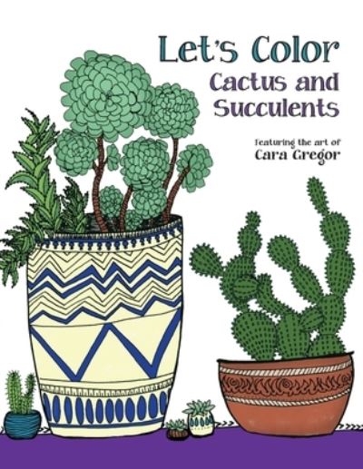 Cover for Cara E Gregor · Let's Color Cactus and Succulents (Paperback Book) (2019)