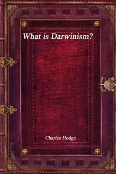 Cover for Charles Hodge · What Is Darwinism? (Book) (2018)