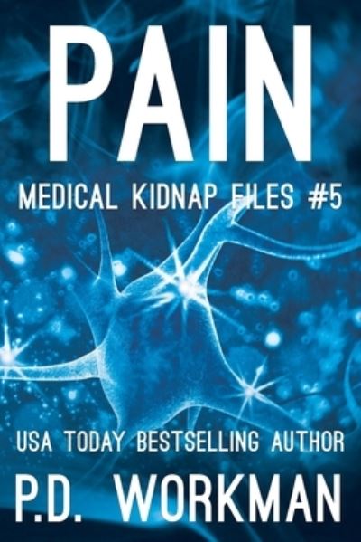 Pain - Medical Kidnap Files - P D Workman - Książki - P.D. Workman - 9781774680216 - 20 listopada 2020