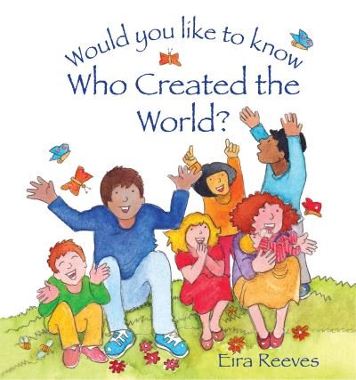Cover for Eira Reeves · Would you like to know Who Created the World? - Would you like to know? (Hardcover bog) [New edition] (2023)