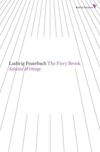 Cover for Ludwig Feuerbach · The Fiery Brook: Selected Writings - Radical Thinkers Set 07 (Paperback Book) (2013)