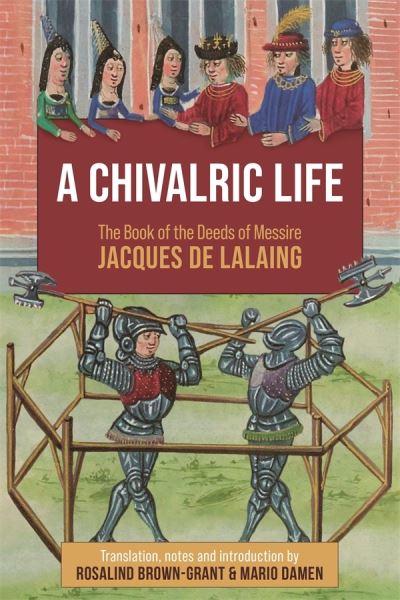 Cover for Rosalind Brown-Grant · A Chivalric Life: The Book of the Deeds of Messire Jacques de Lalaing (Hardcover Book) (2022)