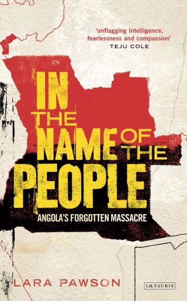 Cover for Lara Pawson · In the Name of the People: Angola's Forgotten Massacre (Paperback Book) (2016)