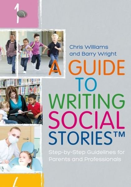 A Guide to Writing Social Stories™: Step-by-Step Guidelines for Parents and Professionals - Chris Williams - Bøger - Jessica Kingsley Publishers - 9781785921216 - 21. oktober 2016