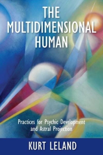 Cover for Kurt Leland · The Multidimensional Human: Practices for Psychic Development and Astral Projection (Pocketbok) (2020)