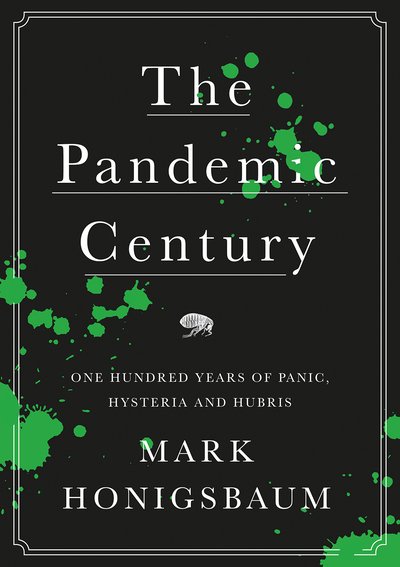 Cover for Mark Honigsbaum · The Pandemic Century: One Hundred Years of Panic, Hysteria and Hubris (Gebundenes Buch) (2019)