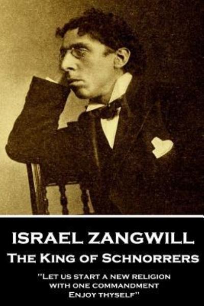 Israel Zangwill - The King of Schnorrers Grotesques and Fantasies - Israel Zangwill - Książki - Horse's Mouth - 9781787802216 - 7 listopada 2018