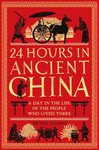 Cover for Yijie Zhuang · 24 Hours in Ancient China: A Day in the Life of the People Who Lived There - 24 Hours in Ancient History (Hardcover Book) (2020)