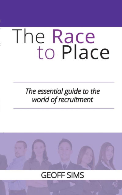 Cover for Geoff Sims · The Race to Place: The essential guide to the world of recruitment (Paperback Book) (2019)