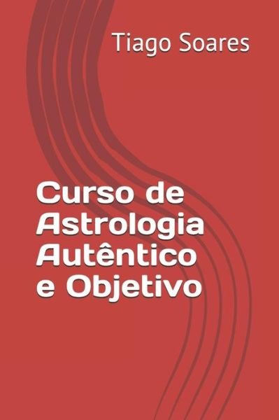 Cover for Tiago Silva Soares · Curso de Astrologia Autentico E Objetivo (Paperback Bog) (2018)