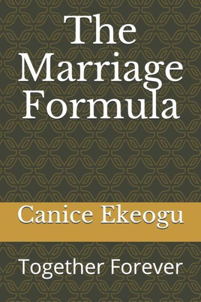 The Marriage Formula - Canice Ekeogu - Kirjat - Independently Published - 9781792695216 - tiistai 15. tammikuuta 2019