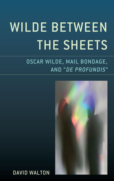 Cover for David Walton · Wilde Between the Sheets: Oscar Wilde, Mail Bondage and De Profundis (Hardcover Book) (2020)