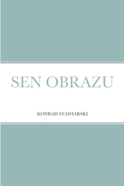 Cover for Konrad Stawiarski · Sen Obrazu (Paperback Book) (2021)