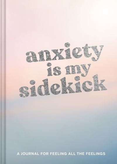 Cover for Chronicle Books · Anxiety Is My Sidekick: A Journal for Feeling All the Feelings (DIV) (2021)
