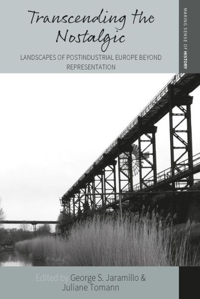 Cover for Transcending the Nostalgic: Landscapes of Postindustrial Europe beyond Representation - Making Sense of History (Hardcover Book) (2021)