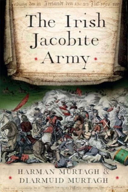 Cover for Harman Murtagh · The Irish Jacobite Army, 1689-91: an anatomy of the force (Hardcover Book) (2024)