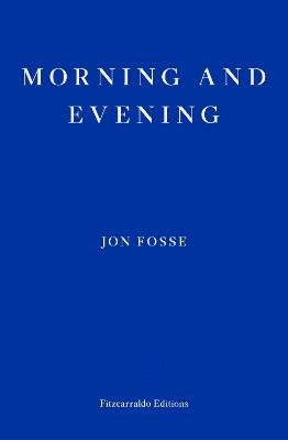 Morning and Evening - WINNER OF THE 2023 NOBEL PRIZE IN LITERATURE - Jon Fosse - Böcker - Faber & Faber - 9781804271216 - 7 november 2024