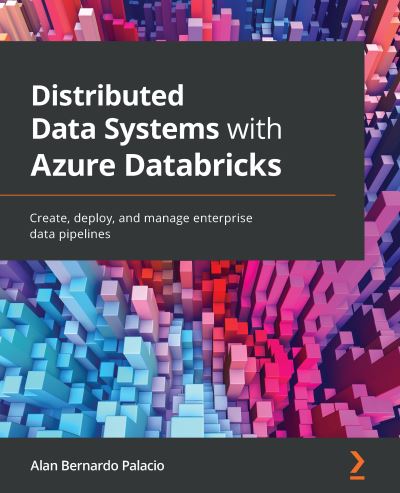 Alan Bernardo Palacio · Distributed Data Systems with Azure Databricks: Create, deploy, and manage enterprise data pipelines (Paperback Book) (2021)